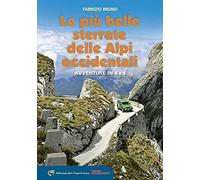 Le più belle sterrate delle Alpi occidentali. Avventure in 4 x 4