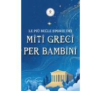 Le più belle storie dei miti greci per bambini: Classici per ragazzi sulla mitologia greca | Ediz. illustrata a colori