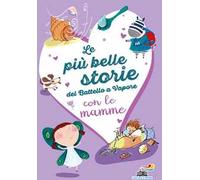 Le più belle storie del Battello a Vapore con le mamme. Ediz. a colori