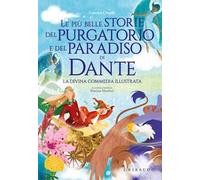 Le più belle storie del Purgatorio e del Paradiso di Dante. La Divina Commedia