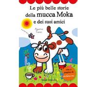 Le più belle storie della mucca Moka e dei suoi amici. Con adesivi