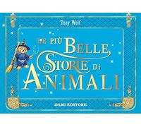 Le più belle storie di animali. Ediz. a colori