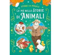 Le più belle storie di animali. Ediz. a colori