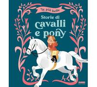 Piu Belle Storie Di Cavalli E Pony. Ediz. A Colori (Le)