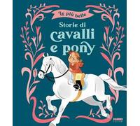 Le più belle storie di cavalli e pony. Ediz. a colori