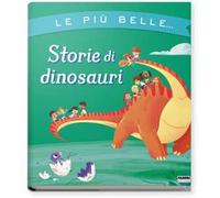 Le più belle... storie di dinosauri. Ediz. a colori