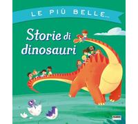 Le più belle... storie di dinosauri. Ediz. a colori