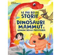 Le più belle storie di dinosauri, mammut e uomini della preistoria