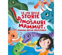 Le più belle storie di Dinosauri, mammut e uomini della Preistoria