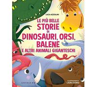 Le più belle storie di dinosauri, orsi, balene e altri animali giganteschi. Ediz. a colori