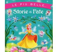 Le più belle... storie di fate. Ediz. a colori
