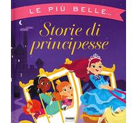 Le più belle storie di principesse. Ediz. a colori