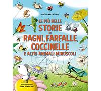Le più belle storie di ragni, farfalle, coccinelle e altri animali minuscoli. Ediz. a colori
