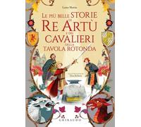Le più belle storie di re Artù e dei cavalieri della Tavola Rotonda