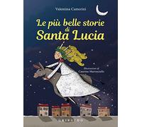Le più belle storie di Santa Lucia. Ediz. a colori