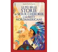Le più belle storie di Sioux, Cherokee e dei miti nordamericani