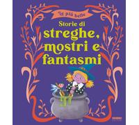 Le più belle storie di streghe, mostri e fantasmi. Ediz. a colori - AA.VV.