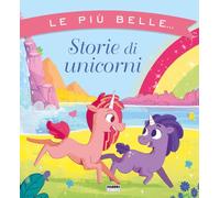 Le più belle... storie di unicorni. Ediz. a colori