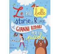 Le più belle storie e rime di Gianni Rodari per i piccoli. Ediz. illustrata