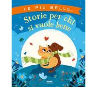 Le più belle storie per chi si vuole bene. Ediz. a colori