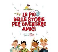 Le più belle storie per diventare amici: Lì e Lù-Il giorno che mi sono svegliato piccolo-Tutta colpa della coda-Pigiama party con i mostri