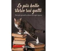 Le più belle storie sui gatti. Dai più grandi scrittori di ogni epoca