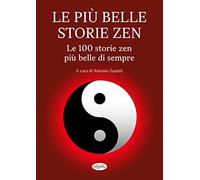 Le più belle storie zen. Le 100 storie zen più belle di sempre