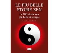 Le più belle storie zen. Le 100 storie zen più belle di sempre