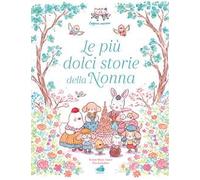 Le più dolci storie della nonna. Ediz. illustrata
