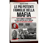 Le più potenti famiglie della mafia. Tutti i nomi e i cognomi di Cosa Nostra dalle originai a Matteo Messina Denaro