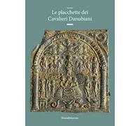Le placchette dei Cavalieri Danubiani. Ediz. illustrata