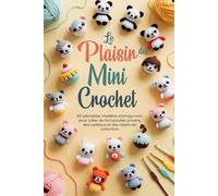 Le Plaisir du Mini Crochet: 65 adorables modèles d'amigurumi pour créer de minuscules univers, des cadeaux et des objets de collection