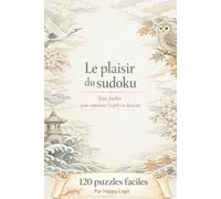 Le plaisir du sudoku: 120 puzzles faciles - Très facile, facile et moins facile