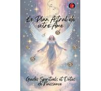 Le Plan Astral de votre Âme. Guides Spirituels et Dates de Naissance