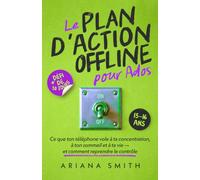 Le Plan d'Action Offline pour Ados: Ce que ton téléphone vole à ta concentration, à ton sommeil et à ta vie - et comment reprendre le contrôle