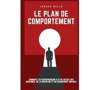 Le plan de comportement: Comment les entrepreneurs d'élite créent des habitudes, de la discipline et un changement durable