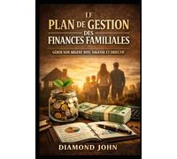 LE PLAN DE GESTION DES FINANCES FAMILIALES: GÉRER SON ARGENT AVEC SAGESSE ET OBJECTIF