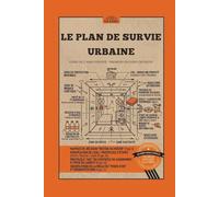LE PLAN DE SURVIE URBAINE (ILLUSTRÉ): Le Manuel de Préparation aux Urgences : Guide Visuel pour Sécuriser votre Foyer, l'Assainissement de l'Eau, les Premiers Secours et l'Optimisation du Sac d'Évacu