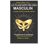 Le Plancher Pelvien Masculin: Le guide complet du périnée masculin