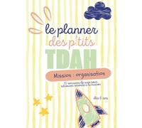 Le planner des P'tits TDAH - Carnet d'organisation pour enfants avec trouble de l'attention.: Livret éducatif pour aider les enfants à partir de 6 ans ... de routines, outils et activités ludiques