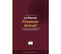 Le Planner Financier Annuel: L'outil simple pour organiser ses objectifs d'argent, son budget et son épargne sur 12 mois