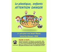 Le plastique, enfants ATTENTION DANGER: Micro et nano plastiques le DANGER INVISIBLE