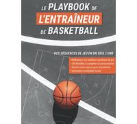 Le Playbook de l'Entraîneur de Basketball: 150 Modèles à Compléter et Personnaliser Pour Référencer Toutes vos Séquences de Jeu (Livre Destiné aux Coachs de Basket)
