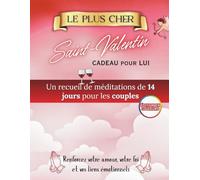 Le Plus Beau Cadeau de Saint-Valentin Pour Lui: Quatorze jours de méditations pour les couples afin de renforcer l'amour, la foi et le lien émotionnel