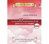 Le Plus Doux Cadeau de Saint-Valentin Pour Elle: Quatorze jours de méditations pour les couples afin d'approfondir leur intimité, leur confiance et leur amour centré sur Dieu
