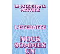 LE PLUS GRAND MYSTÈRE: L'ETERNITE
