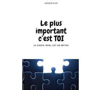 Le plus important c'est TOI: Le choix idéal est un mythe
