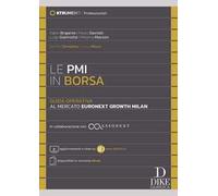 Le PMI in Borsa. Guida operativa al mercato Euronext Growth Milan. In collaborazione con ASSONEXT - Aggiornamenti e news su www.ildiritto.it - Disponibile in versione cartacea. Con aggiornamento ...