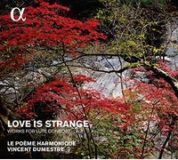 Le Poeme Harmonique/ Dumestre, Vincent - Love Is Strange - Works For Lute Consort