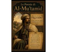 Le poesie di Al-Mu'tamid: Con testo originale a fronte
